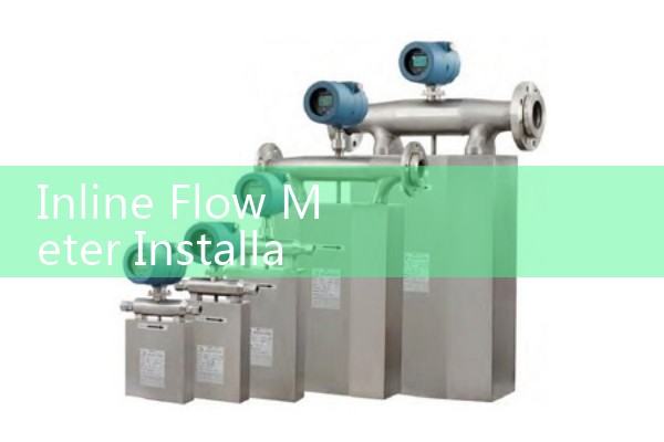 Inline Flow Meter Installation: Best Practices for Maximum Accuracy